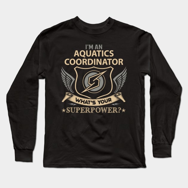 Aquatics Coordinator T Shirt - Superpower Gift Item Tee Long Sleeve T-Shirt by Cosimiaart